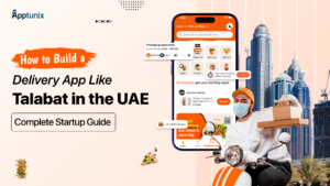How to Build a Delivery App Like Talabat in the UAE: Comprehensive Guide