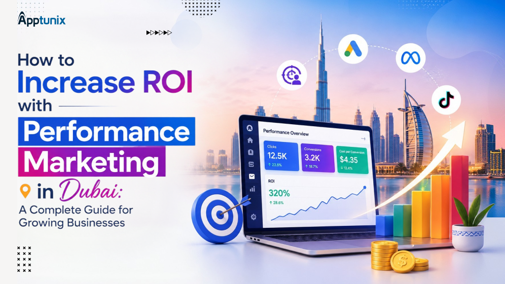 How to Increase ROI with Performance Marketing in Dubai: A Complete Guide for Growing Businesses